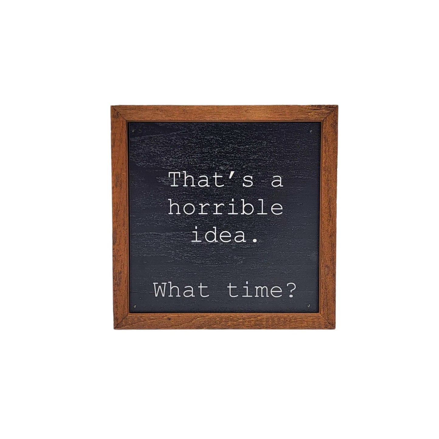 That's a horrible idea. Funny Wall Art - Rustic Home Decor