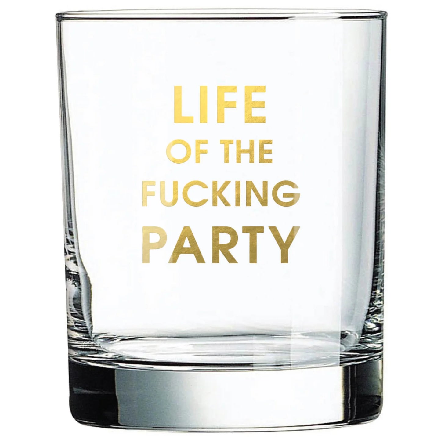 Life Of The Fucking Party - Gold Foil Rocks Glass