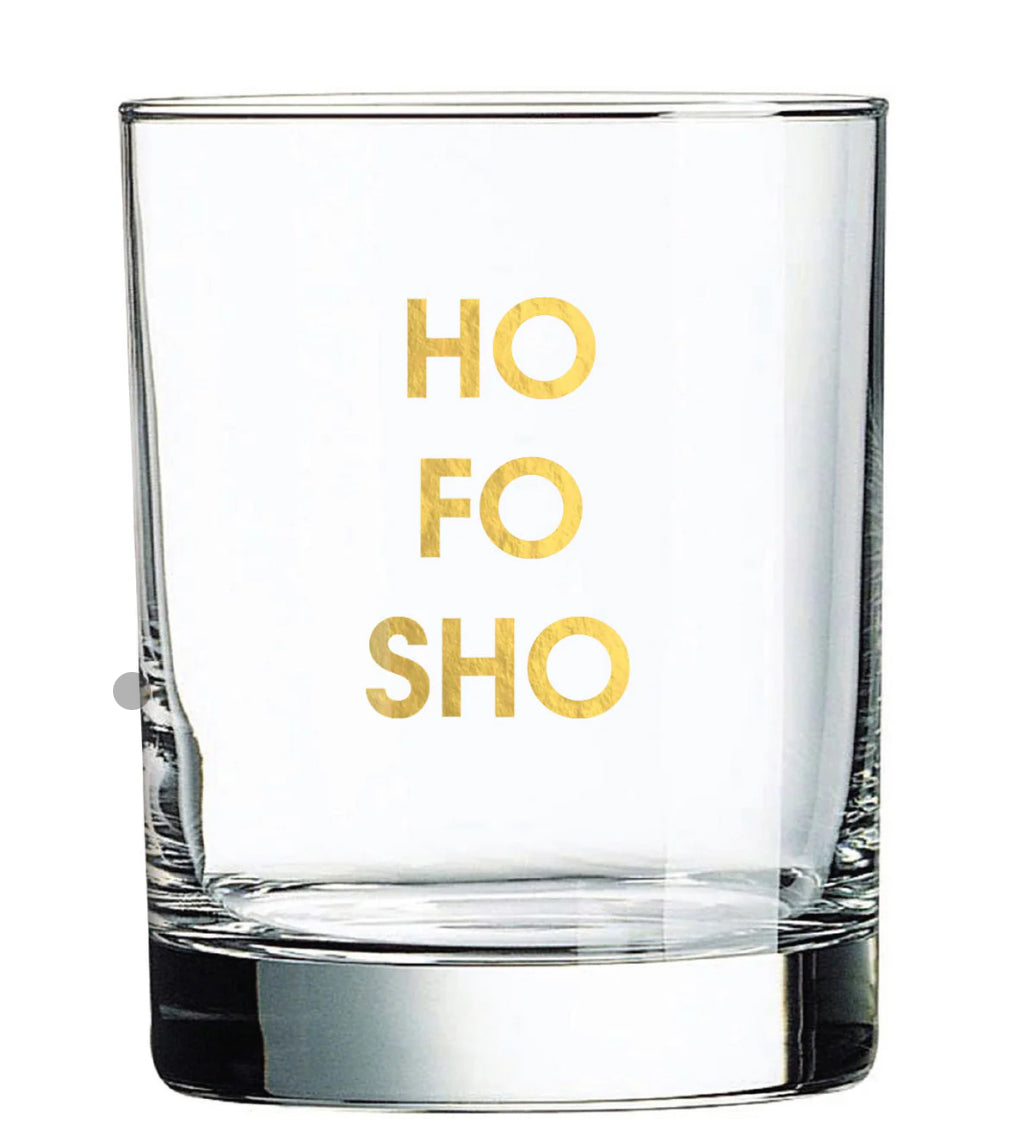 HO FO SHO - ROCKS GLASS