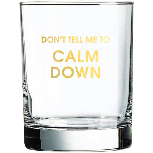 Dont Tell Me To Calm Down - Gold Foil Rocks Glass