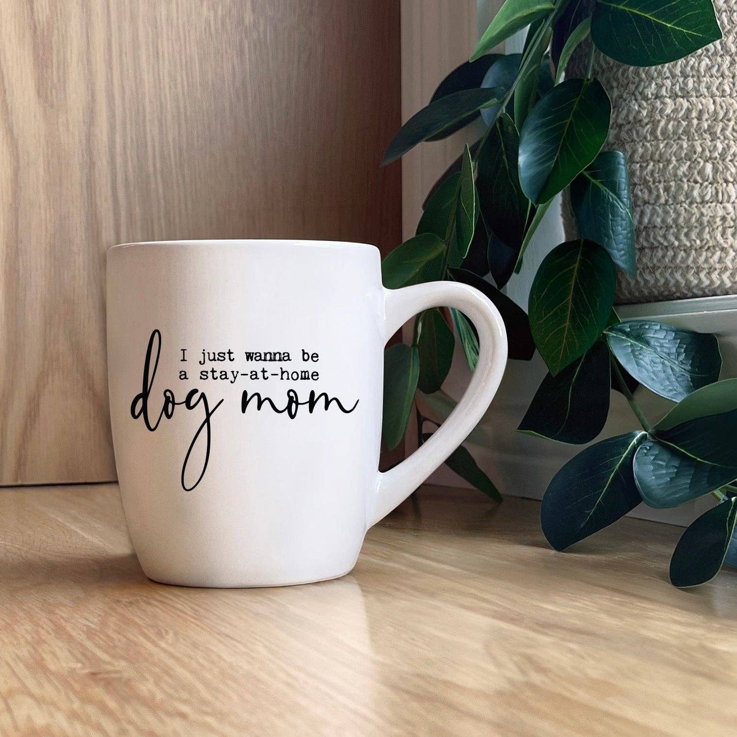 I just wanna be a stay-at-home dog mom. Mug