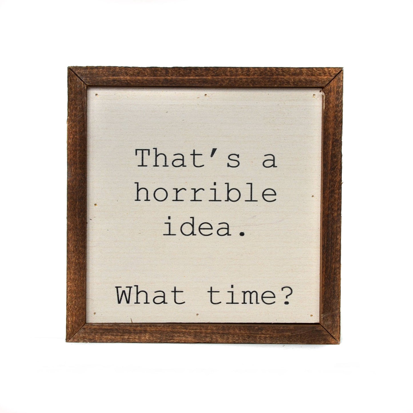 That's a horrible idea. Funny Wall Art - Rustic Home Decor