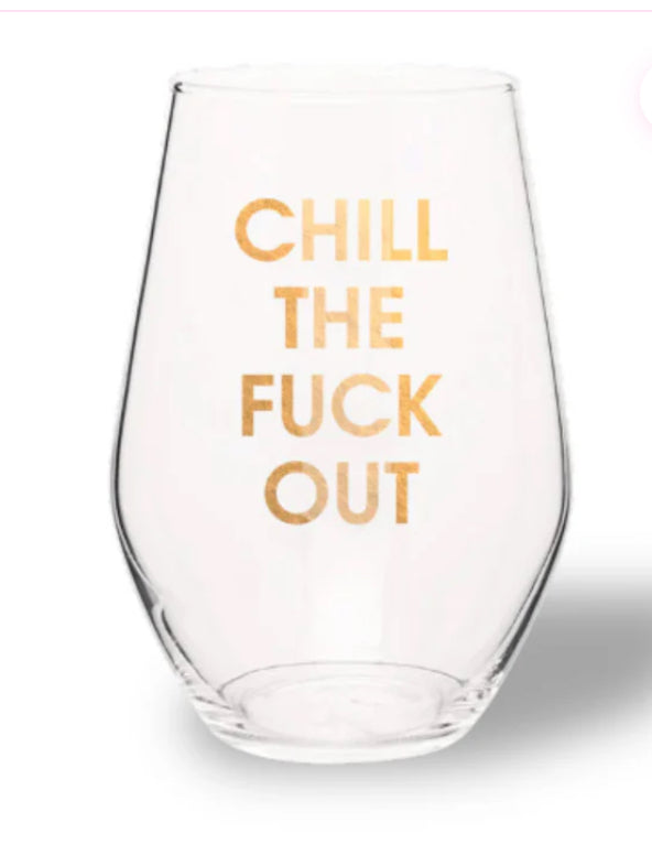 CHILL THE FUCK OUT - GOLD FOIL STEMLESS WINE GLASS