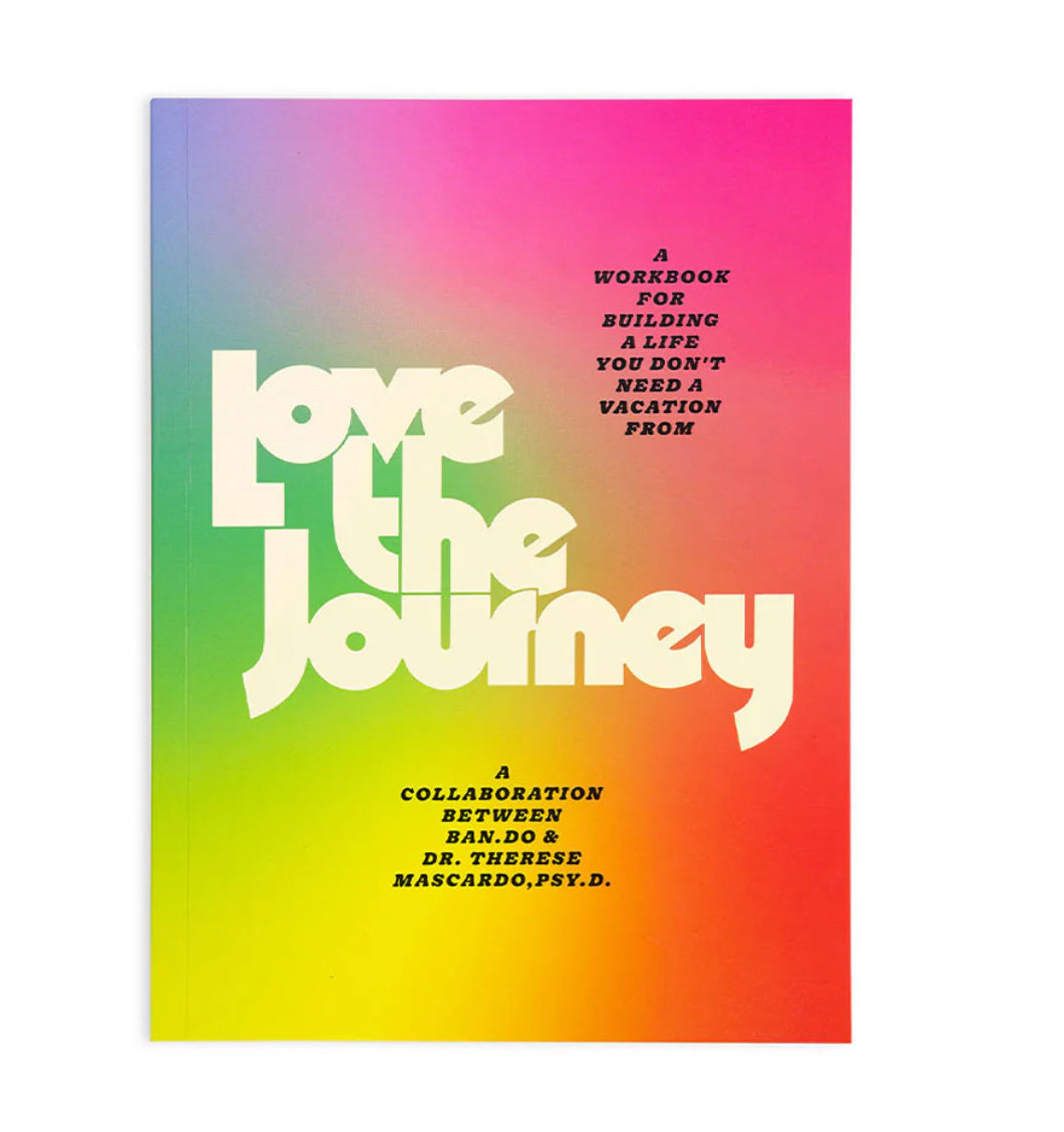 Love the Journey - Workbook for Building a Life You Don’t Need a Vacation from