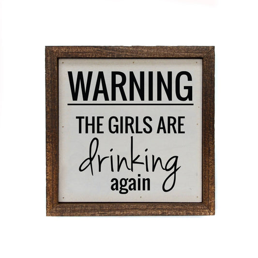 6x6 Warning The Girls Are Drinking Again Funny Wood Signs