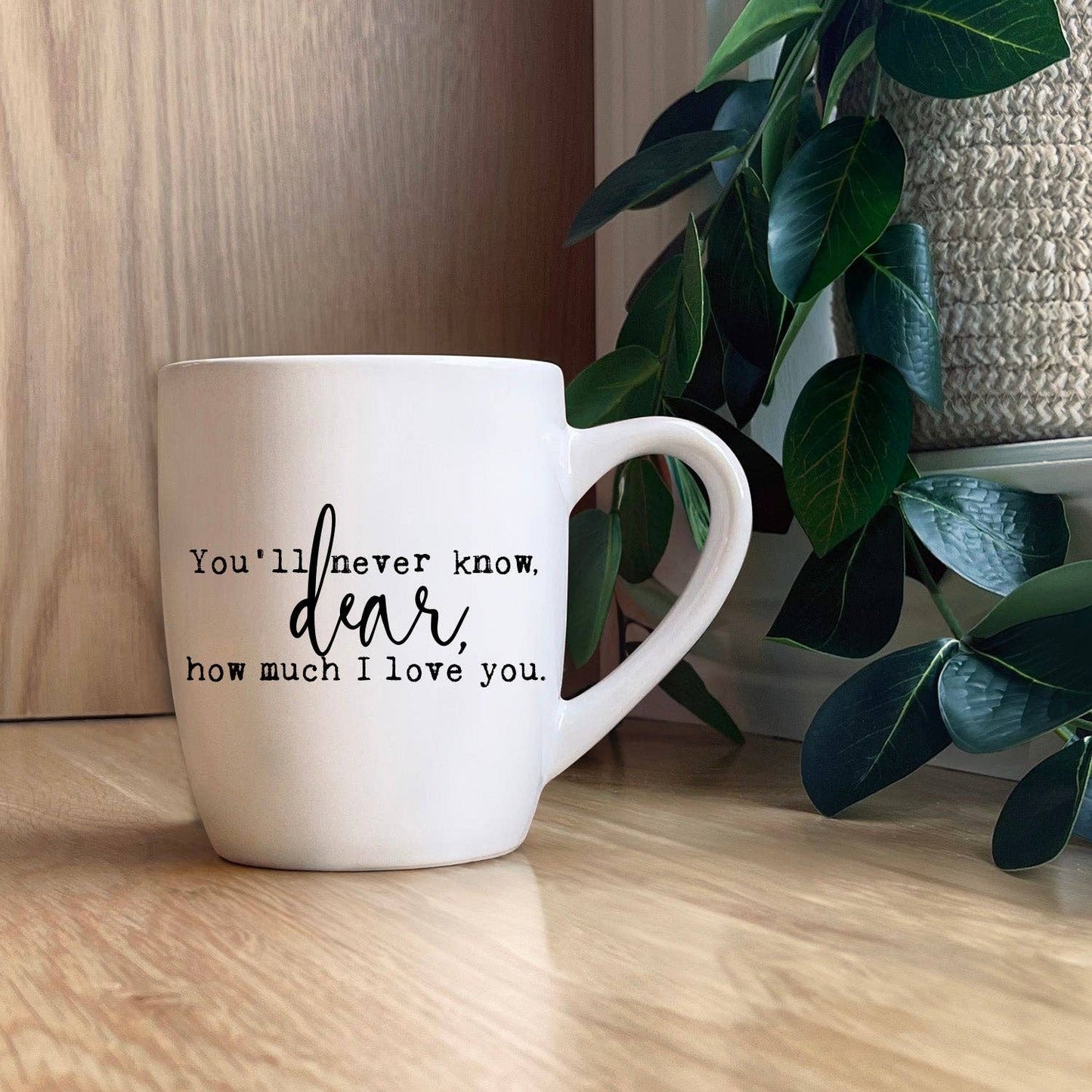 You'll never know, dear, how much I love you. Mug