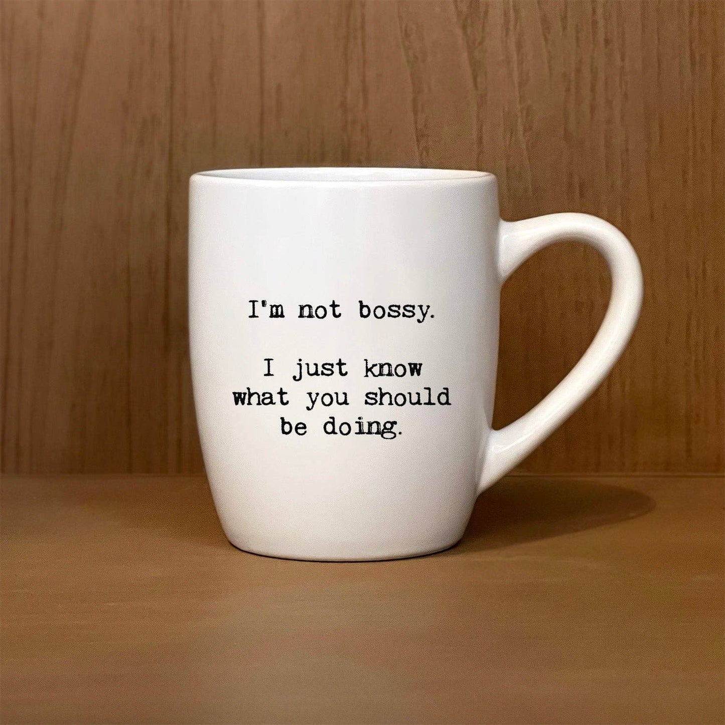 I'm not bossy. I just know what you should be doing. Mug