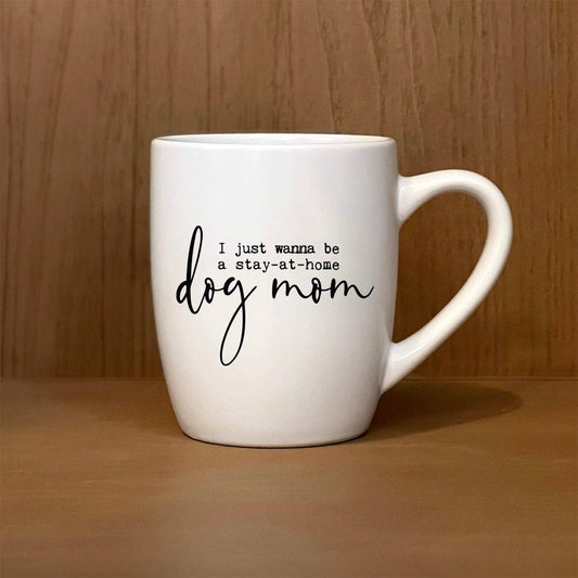 I just wanna be a stay-at-home dog mom. Mug